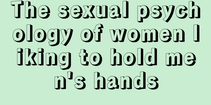The sexual psychology of women liking to hold men's hands