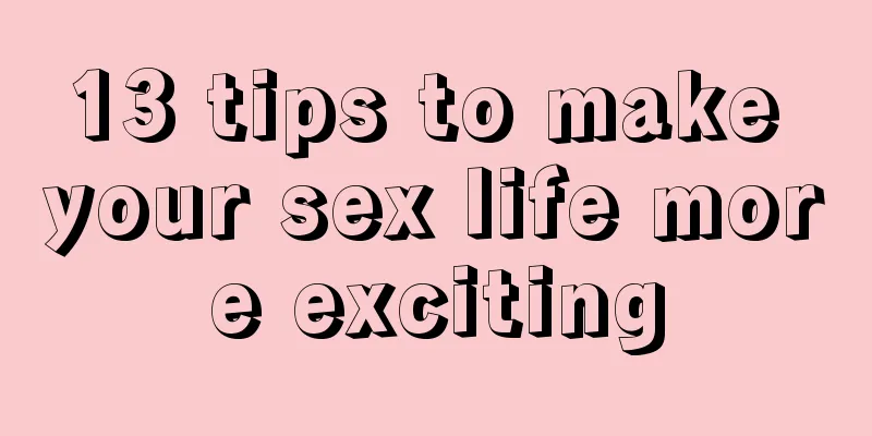13 tips to make your sex life more exciting