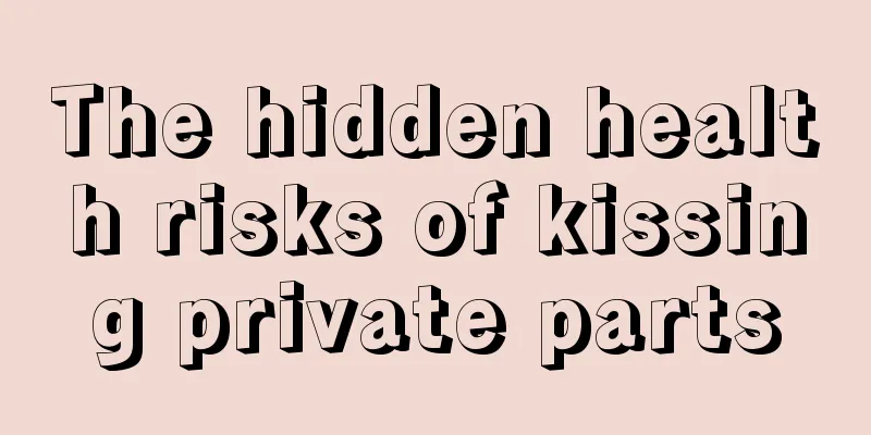 The hidden health risks of kissing private parts