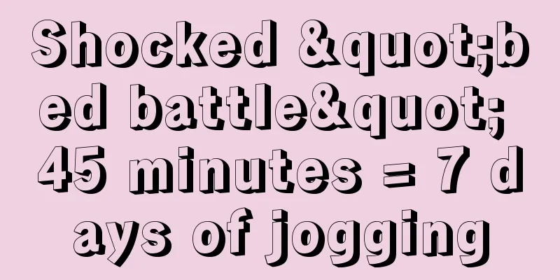 Shocked "bed battle" 45 minutes = 7 days of jogging