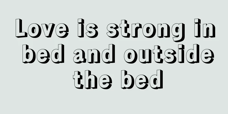 Love is strong in bed and outside the bed