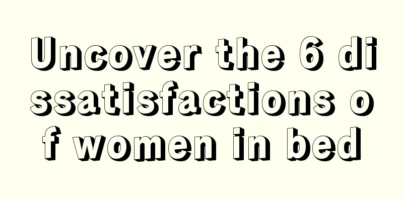 Uncover the 6 dissatisfactions of women in bed