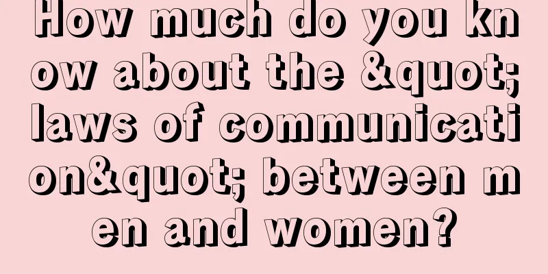How much do you know about the "laws of communication" between men and women?