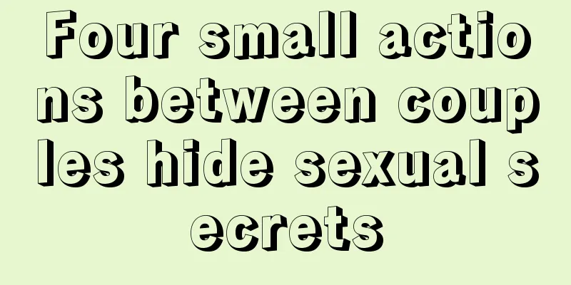 Four small actions between couples hide sexual secrets