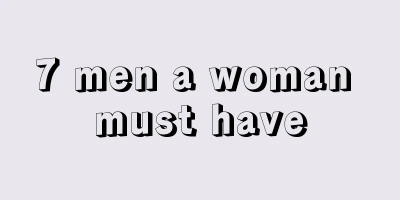 7 men a woman must have