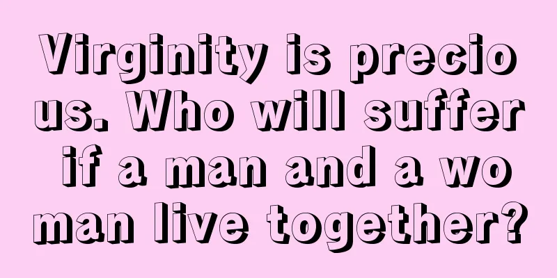 Virginity is precious. Who will suffer if a man and a woman live together?