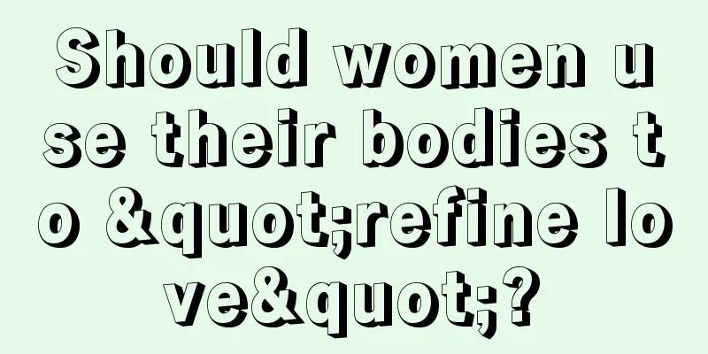 Should women use their bodies to "refine love"?