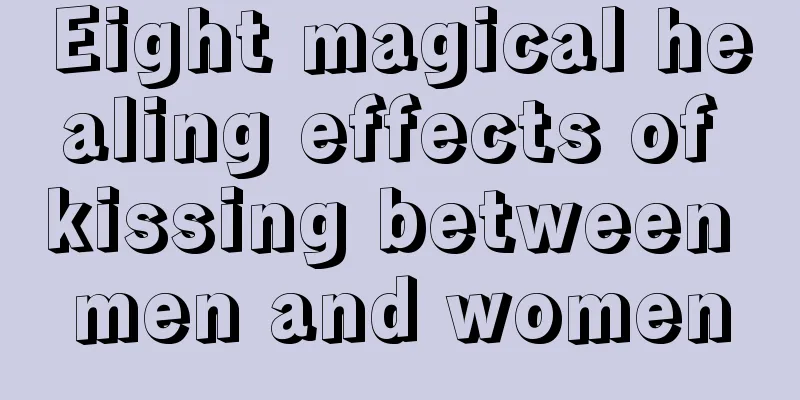 Eight magical healing effects of kissing between men and women