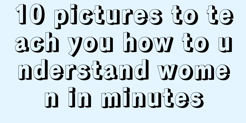 10 pictures to teach you how to understand women in minutes