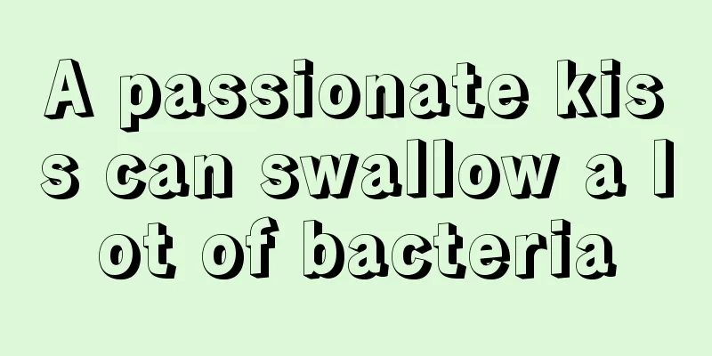 A passionate kiss can swallow a lot of bacteria