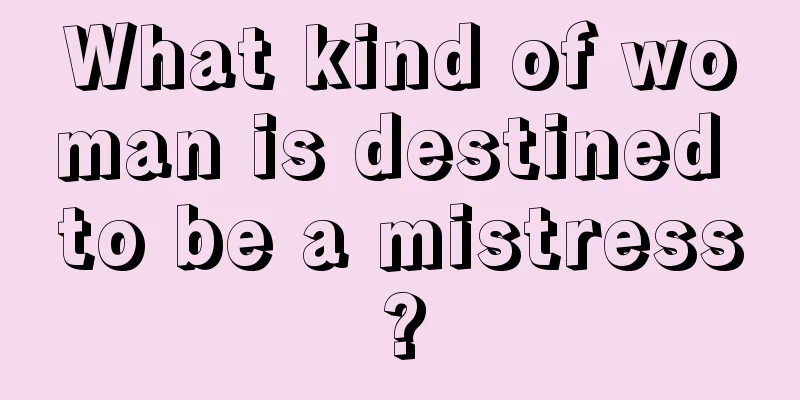 What kind of woman is destined to be a mistress?