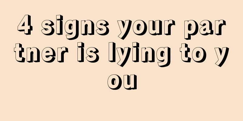 4 signs your partner is lying to you