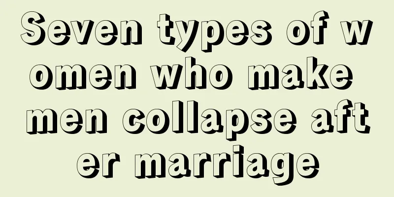 Seven types of women who make men collapse after marriage