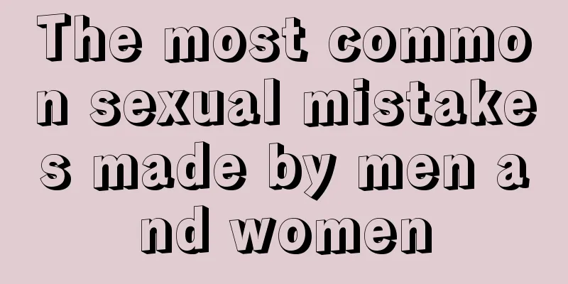 The most common sexual mistakes made by men and women