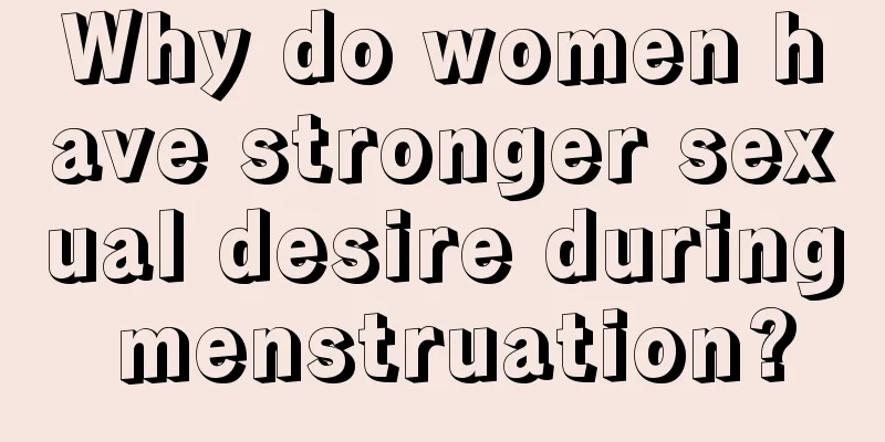 Why do women have stronger sexual desire during menstruation?