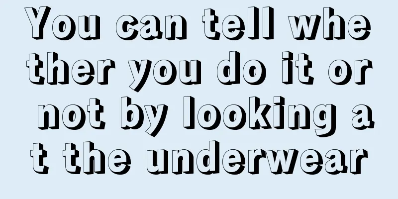 You can tell whether you do it or not by looking at the underwear