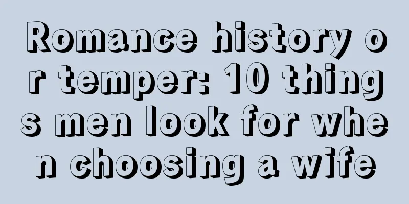 Romance history or temper: 10 things men look for when choosing a wife