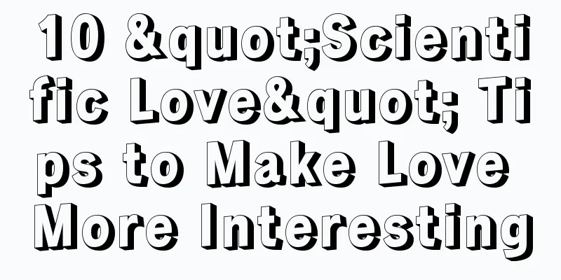 10 "Scientific Love" Tips to Make Love More Interesting