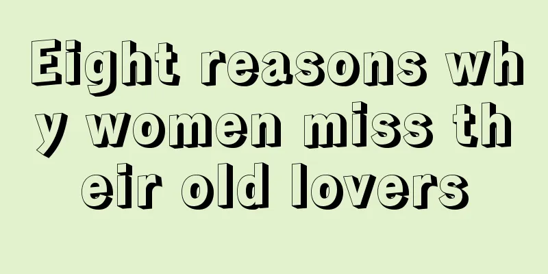 Eight reasons why women miss their old lovers