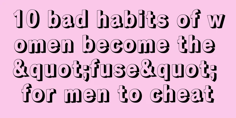10 bad habits of women become the "fuse" for men to cheat