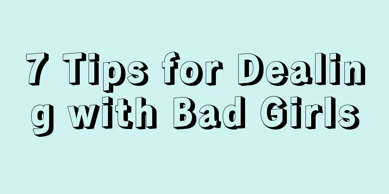 7 Tips for Dealing with Bad Girls