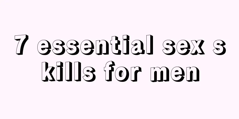 7 essential sex skills for men