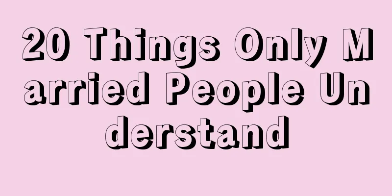 20 Things Only Married People Understand