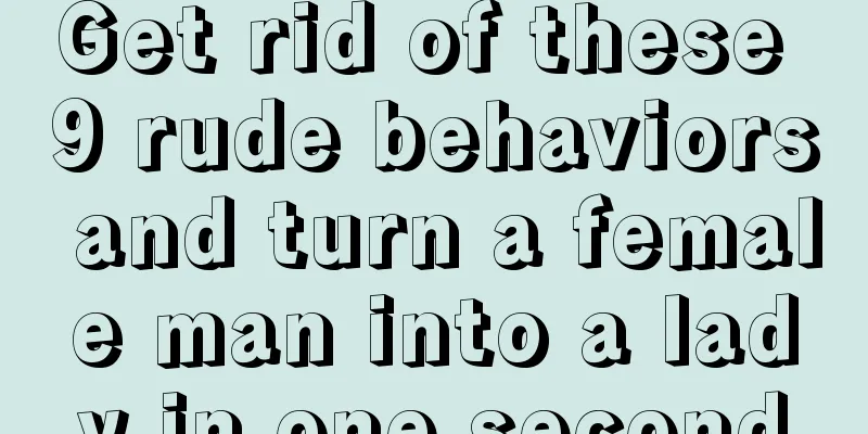 Get rid of these 9 rude behaviors and turn a female man into a lady in one second
