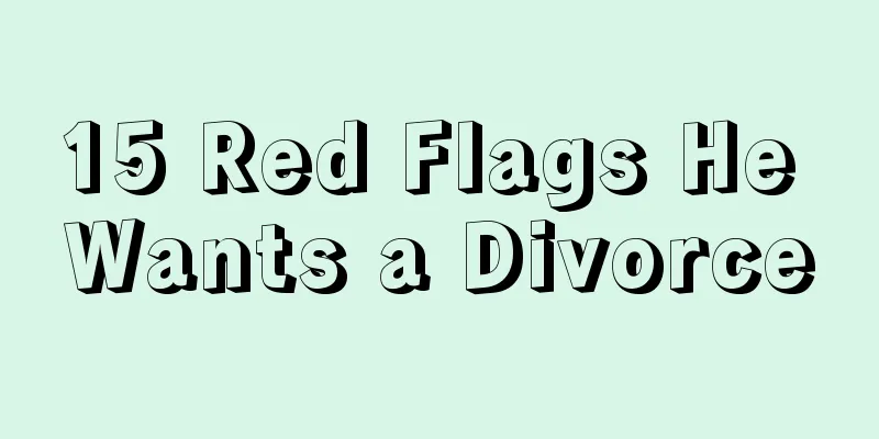 15 Red Flags He Wants a Divorce