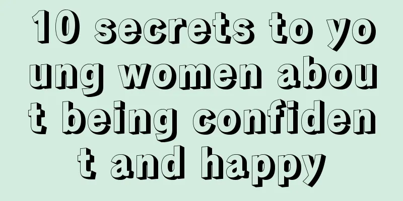 10 secrets to young women about being confident and happy