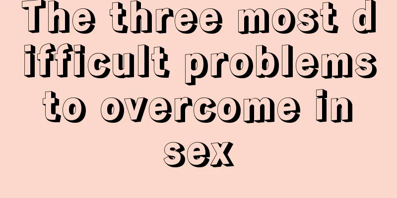 The three most difficult problems to overcome in sex