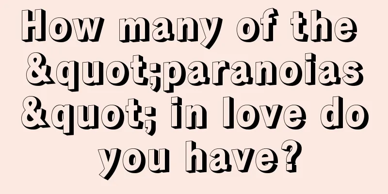 How many of the "paranoias" in love do you have?