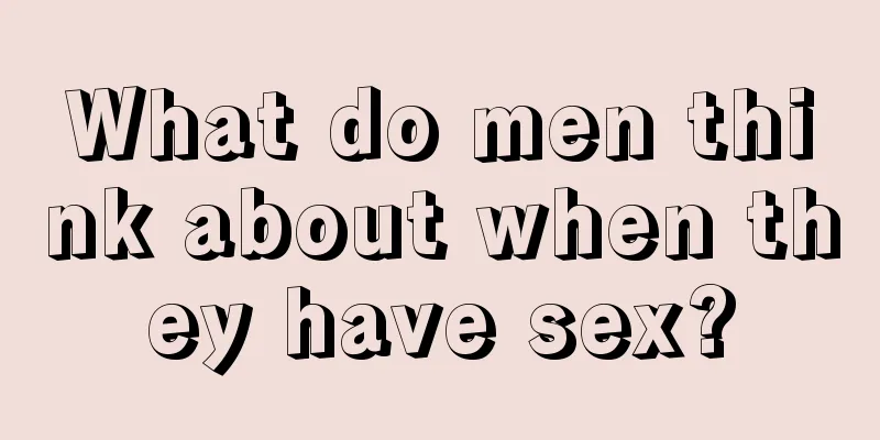 What do men think about when they have sex?