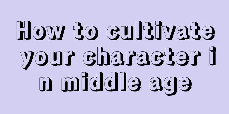 How to cultivate your character in middle age