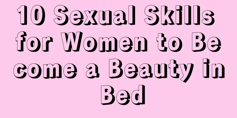 10 Sexual Skills for Women to Become a Beauty in Bed
