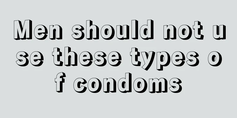 Men should not use these types of condoms
