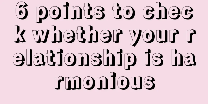 6 points to check whether your relationship is harmonious