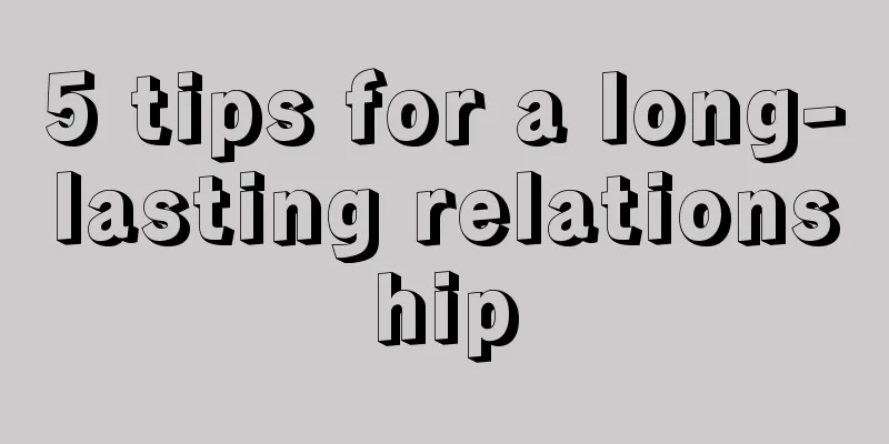 5 tips for a long-lasting relationship