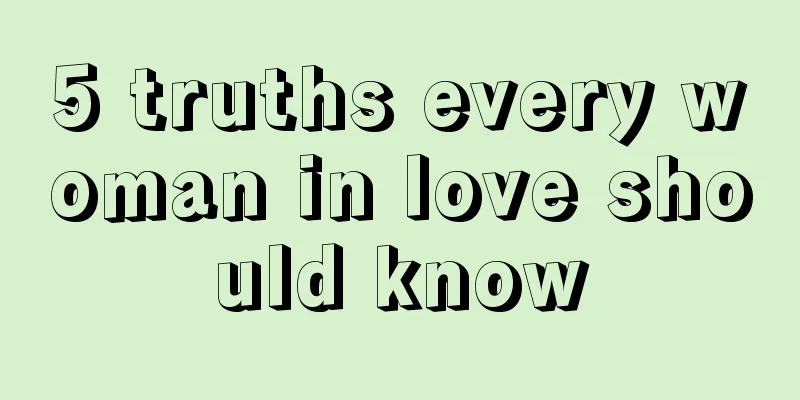 5 truths every woman in love should know
