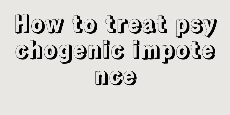 How to treat psychogenic impotence