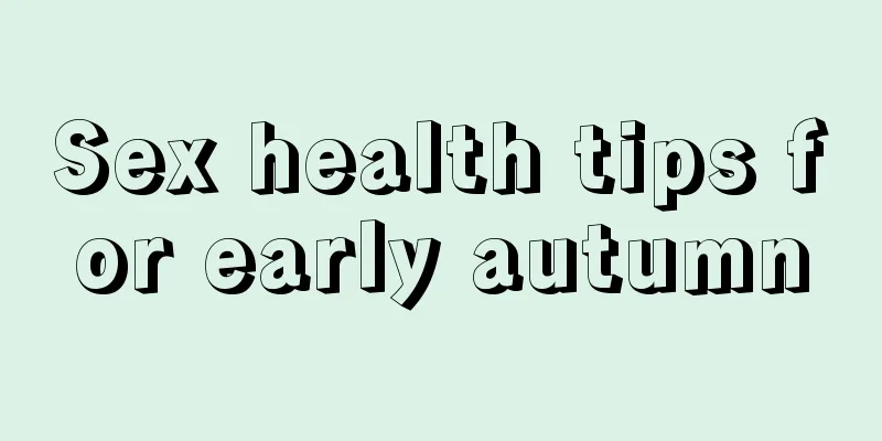 Sex health tips for early autumn