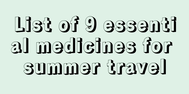 List of 9 essential medicines for summer travel