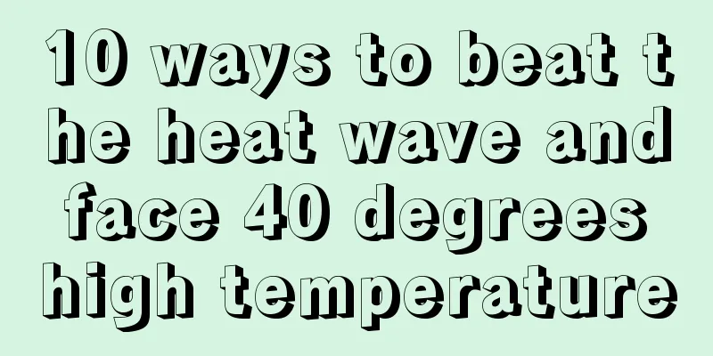 10 ways to beat the heat wave and face 40 degrees high temperature