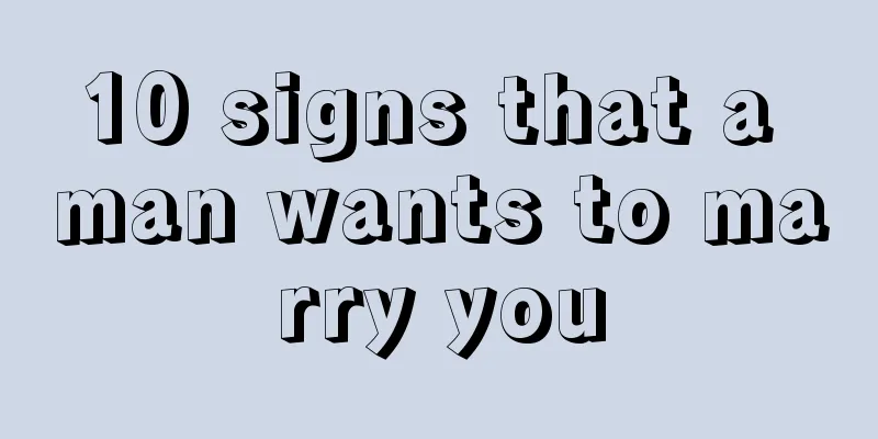 10 signs that a man wants to marry you