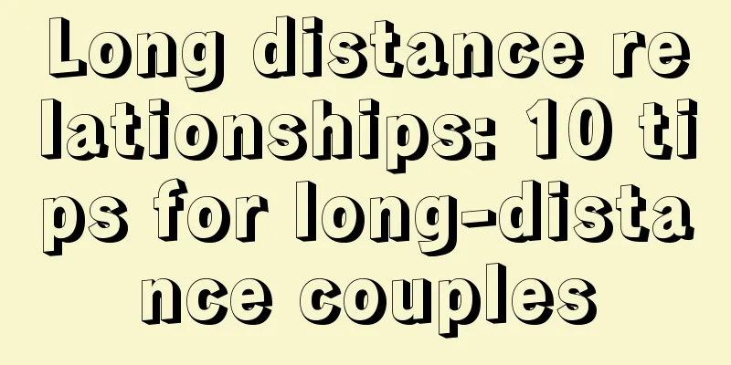 Long distance relationships: 10 tips for long-distance couples