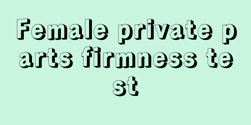 Female private parts firmness test