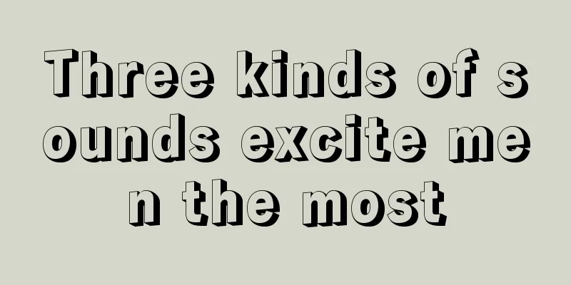 Three kinds of sounds excite men the most