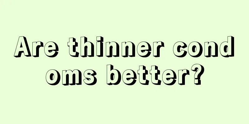 Are thinner condoms better?