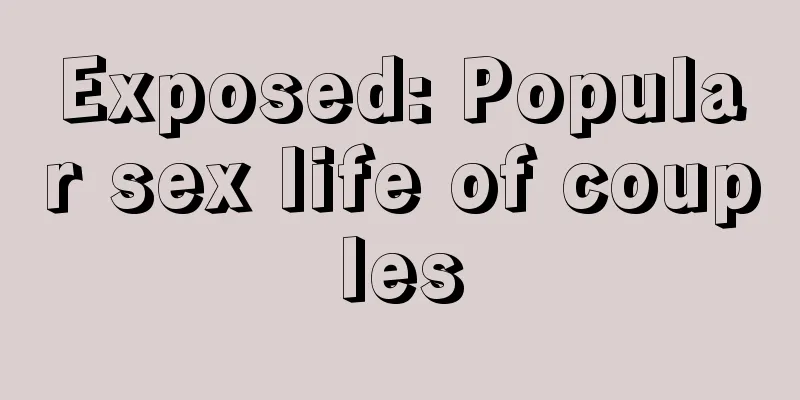 Exposed: Popular sex life of couples