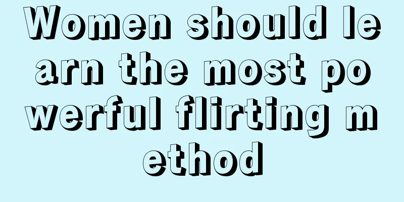Women should learn the most powerful flirting method
